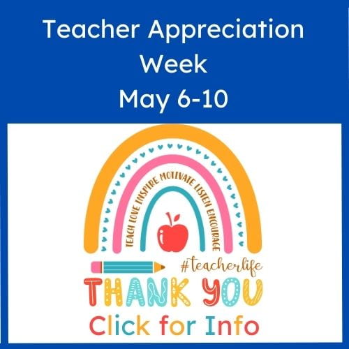 Teacher Appreciation Week, May 6-10 Thank you, Click for Info